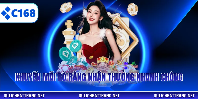 Khuyến mãi rõ ràng nhận thưởng nhanh chóng