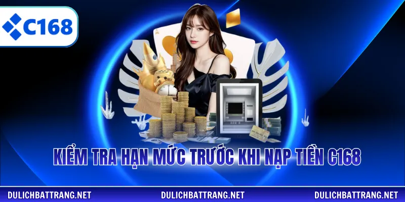 Kiểm tra hạn mức trước khi nạp tiền C168