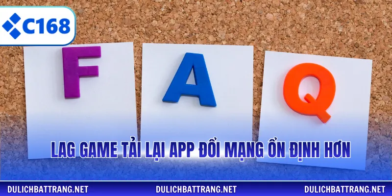 Lag game tải lại app đổi mạng ổn định hơn