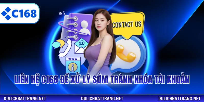 Liên hệ C168 để xử lý sớm tránh khóa tài khoản