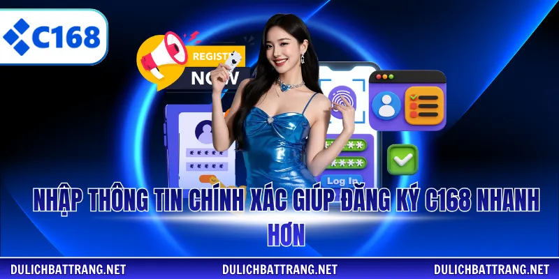 Nhập thông tin chính xác giúp đăng ký C168 nhanh hơn