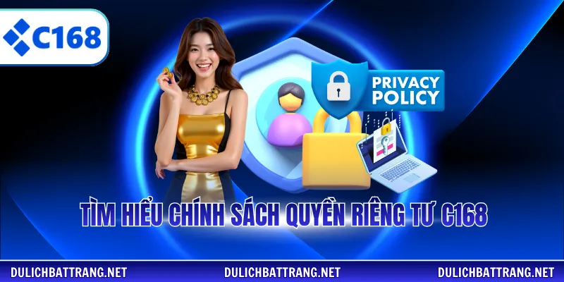 Tìm hiểu chính sách quyền riêng tư C168