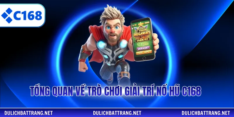 Tổng quan về trò chơi giải trí nổ hũ C168 